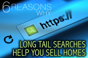 6 Reasons Why Long Tail Searches Help Sell Homes