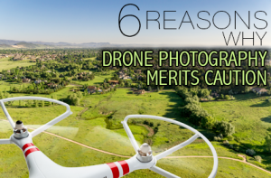 6-Reasons-Why-Drone-Photography-Merits-Caution